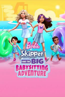 BARBIE : SKIPPER AND THE BIG BABYSITTING ADVENTURE บาร์บี้: สกิปเปอร์กับการผจญภัยรับเลี้ยงเด็กครั้งใหญ่