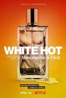 WHITE HOT: THE RISE & FALL OF ABERCROMBIE & FITCH  แบรนด์รุ่งสู่แบรนด์ร่วง