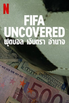 FIFA Uncovered : Netflix (TV Series ) ฟุตบอล เงินตรา อำนาจ Season 1 (EP.1-EP.4 จบ)