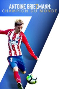 Antoine Griezmann The Making of a Legend อองตวน กรีซมันน์ กว่าจะเป็นตำนาน